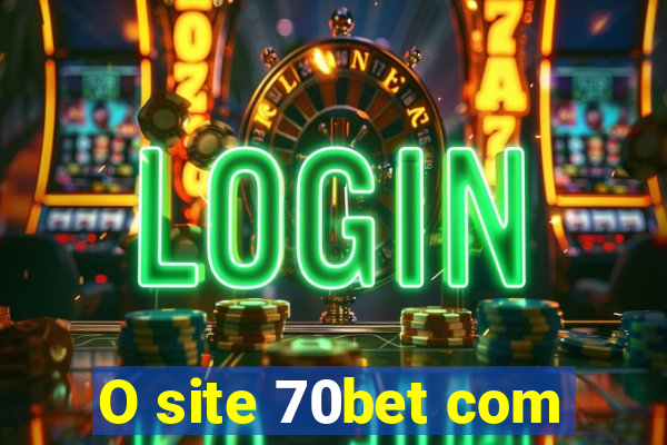O site 70bet com